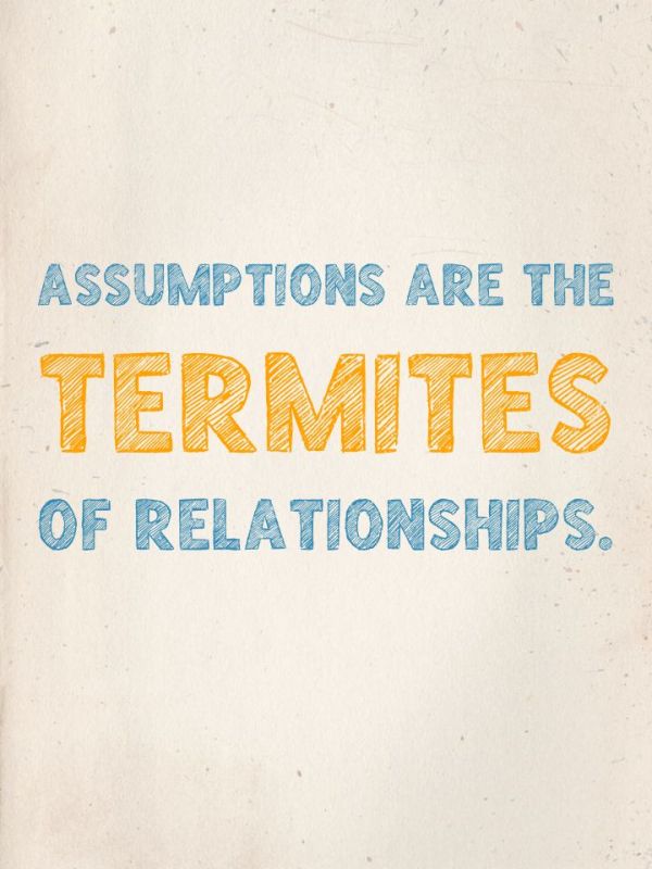 Henry Winkler: "Assumptions are the termites of relationships."